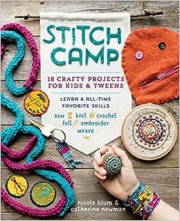 Stitch Camp: 18 Crafty Projects for Kids & Tweens